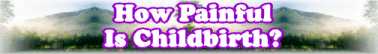 Quick Survey On: How Painful is Childbirth ? - Page 126