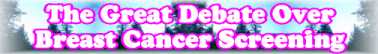 Quick Survey On: The Great Debate Over Breast Cancer Screening - Page 227