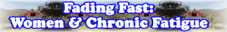 Fading Fast: Women And Chronic Fatigue - Page 2