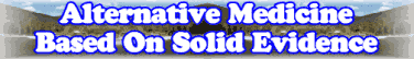 Alternative Medicine Based On Solid Evidence