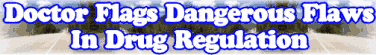 Quick Survey: Doctor Flags Dangerous Flaws In Drug Regulation