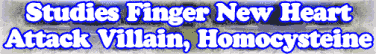 Quick Survey: Avalanche Of Studies Fingers New Heart Attack Villain- Homocysteine