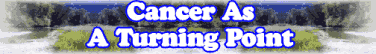 Cancer As A Turning Point