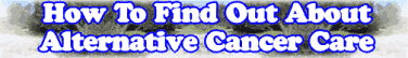 How To Find Out About Alternative Cancer Care