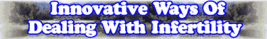 Quick Survey: Innovative Ways Of Dealing With Infertility