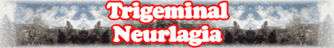 Trigeminal Neurlagia