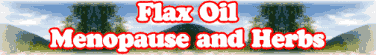 Quick Survey: Flax Oil, Menopause and Herbs