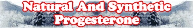 Natural and Synthetic Progesterone