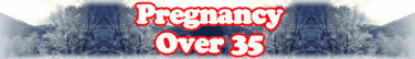Pregnancy Over 35