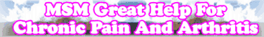 Quick Survey: MSM Great Help For Chronic Pain And Arthritis
