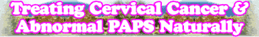 Preventing And Treating Cervical Cancer And Abnormal PAPS Naturally