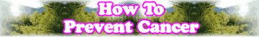 Quick Survey: How To Prevent Cancer