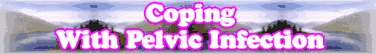 Quick Survey: Coping With Pelvic Infection