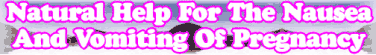 Quick Survey: Natural Help For The Nausea And Vomiting Of Pregnancy