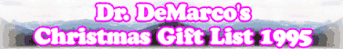 Quick Survey: Dr. DeMarco's Christmas Gift List 1995
